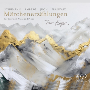 Trio Eiger – Schumann, Amberg, Juon & Francaix: Marchenerzahlungen - For Clarinet, Viola and Piano