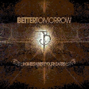 Better Tomorrow – Home is Where Your Heart is