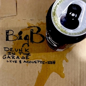Big B – Drunk In the Garage Live & Acoustic-Ish