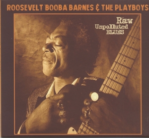 Barnes, Roosevelt 'Booba' & Playboys – Raw Unpolluted Blues