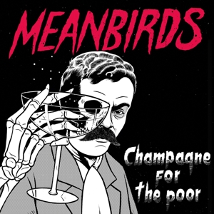 Meanbirds – Champagne For the Poor