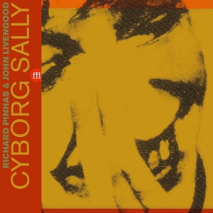 Pinhas, Richard & John Livengood – Cyborg Sally