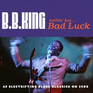 King, B.B. – Nothing But...Bad Luck