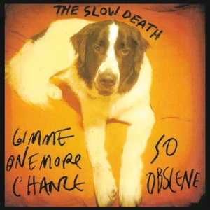 Slow Death, the – Gimme One More Chance/So Obscene