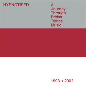 V/A – Hypnotised: a Journey Through British Trance Music (1993 - 2002)