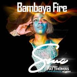 Ssue Ft. Pat Thomas – Bambaya Fire