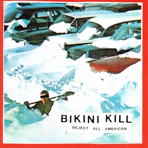 Bikini Kill – Reject All American