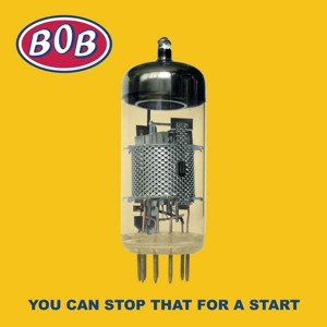 Bob – You Can't Stop That For a Start