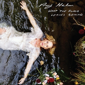 Amy Helm – What the Flood Leaves Behind