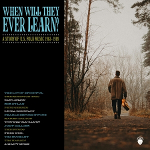 V/A – When Will They Ever Learn? - a Story of U.S. Folk Music: 1963-1969