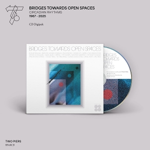 V/A – Bridges Towards Open Spaces: Circadian Rhythms 1967-2025