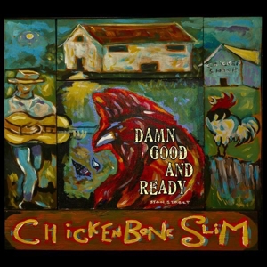 Chickenbone Slim – Damn Good and Ready
