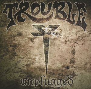 Trouble – Unplugged