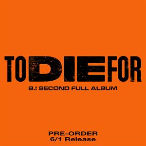 B.I – To Die For