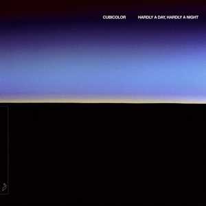 Cubicolor – Hardly a Day, Hardly a Night