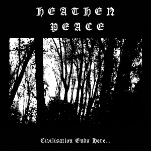 Heathen Peace – Civilisation Ends Here