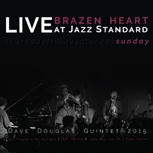 Douglas, Dave -Quintet- – Brazen Heart Live At Jazz Standard - Sunday