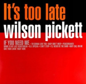 Pickett, Wilson – It's Too Late