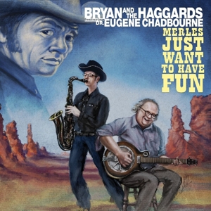 Bryan & the Haggards – Merles Just Want To Have Fun