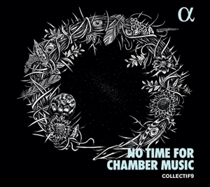 Collectif9 – No Time For Chamber Music
