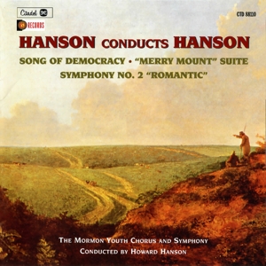 Hanson, Howard – Hanson Conducts Hanson: Song of Democracy, Merry Mount Suite, Symphony No. 2 Romantic