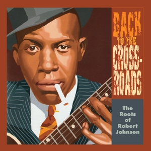V/A – Back To the Crossroads: the Roots of Robert Johnson