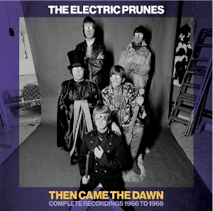 Electric Prunes – Then Came the Dawn - Complete Recordings 1966-1969