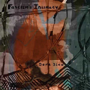 Dora Blue – Fascism's Intimacy