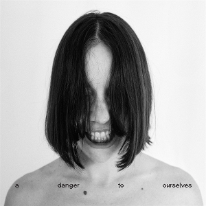 Dalt, Lucrecia – A Danger To Ourselves