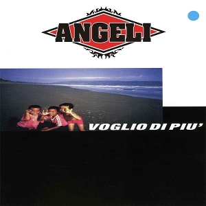 Angeli – Voglio Di Piu