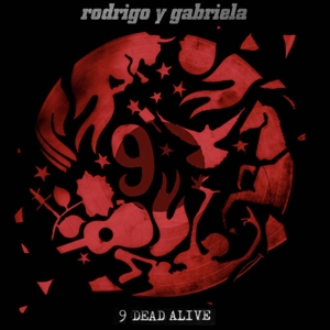 Rodrigo Y Gabriela – 9 Dead Alive