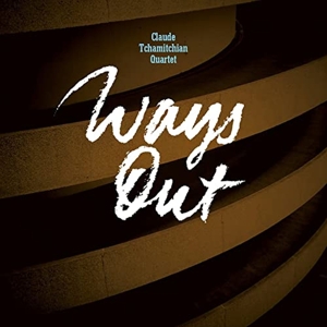 Claude Tchamitchian Quintet – Ways Out