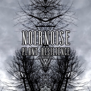 Noirnoise – Plant Resilience
