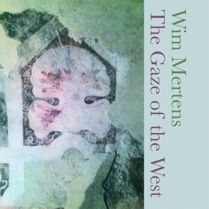 Mertens, Wim – Gaze of the West