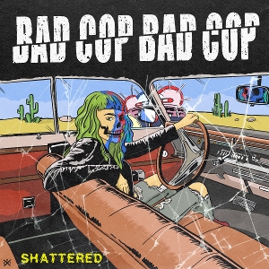 Bad Cop Bad Cop – 7-Shattered