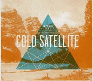 Foucault, Jeffrey – Cold Satellite