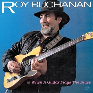 Buchanan, Roy – When a Guitar Plays the Blues