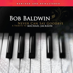 Baldwin, Bob – Never Can Say Goodbye (A Tribute To Michael Jackson)