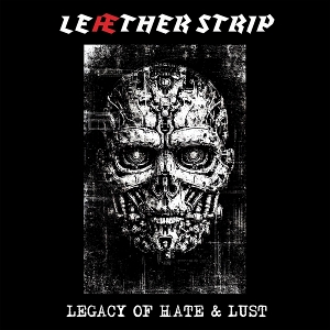 Leaether Strip – Legacy of Hate & Lust