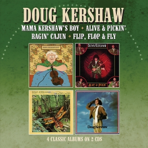 Kershaw, Doug – Mama Kershaw S Boy / Alive & Pickin / Ragin Cajun / Flip, Flop & Fly
