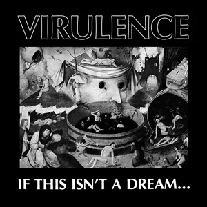 Virulence – If This Isn't a Dream... 1985-1989