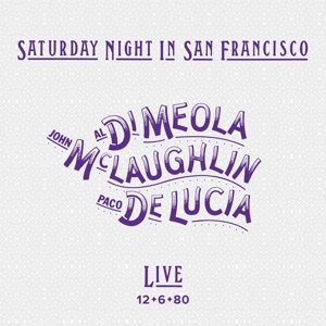 Al Di Meola, John McLaughlin and Paco De Lucia – Saturday Night In San Francisco