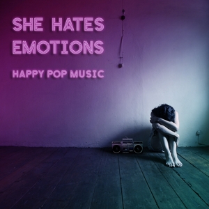 She Hates Emotions – Happy Pop Music