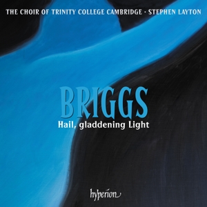 Choir of Trinity College Cambridge & Stephen Layton & David Briggs – Briggs: Hail Gladdening Light