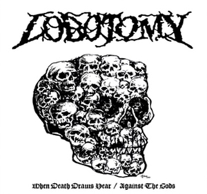 Lobotomy – When Death Draws Near / Against the Gods