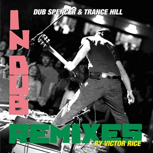 Dub Spencer & Trance Hill – Victor Rice Remixes