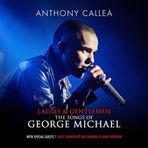 Callea, Anthony – Ladies & Gentlemen the Songs of George Michael: Live