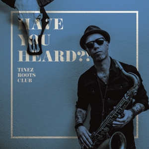 Tinez Roots Club – Have You Heard ?!