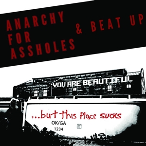 Anarchy For Assholes & Beat Up – You Are Beautiful... But This Place