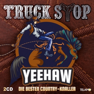 Truck Stop – Yeehaw: Die Besten Country-Knaller